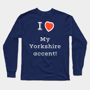 I Heart My Yorkshire Accent Long Sleeve T-Shirt